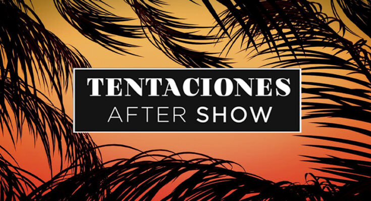 Tentaciones After Show 7 Programa 1 Completo